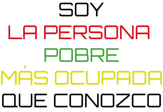 Texto en colores que dice: "Soy la persona pobre más ocupada que conozco".